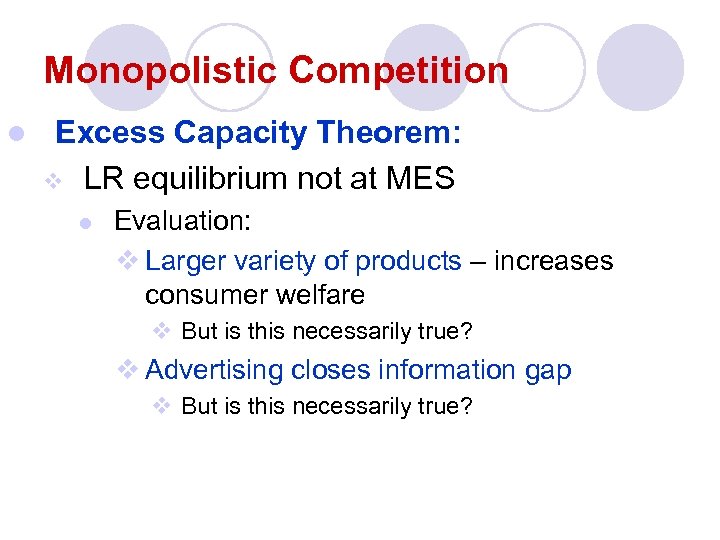 Monopolistic Competition l Excess Capacity Theorem: v LR equilibrium not at MES l Evaluation: