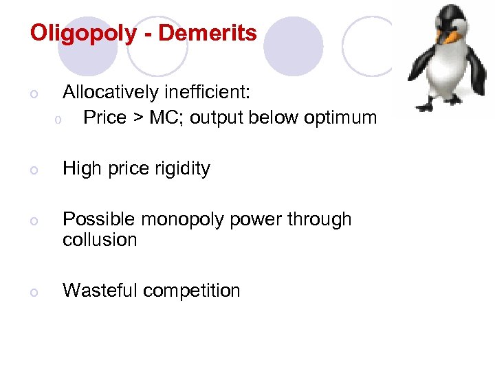 Oligopoly - Demerits o Allocatively inefficient: o Price > MC; output below optimum o