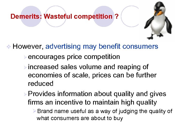 Demerits: Wasteful competition ? v However, advertising may benefit consumers Ø encourages price competition