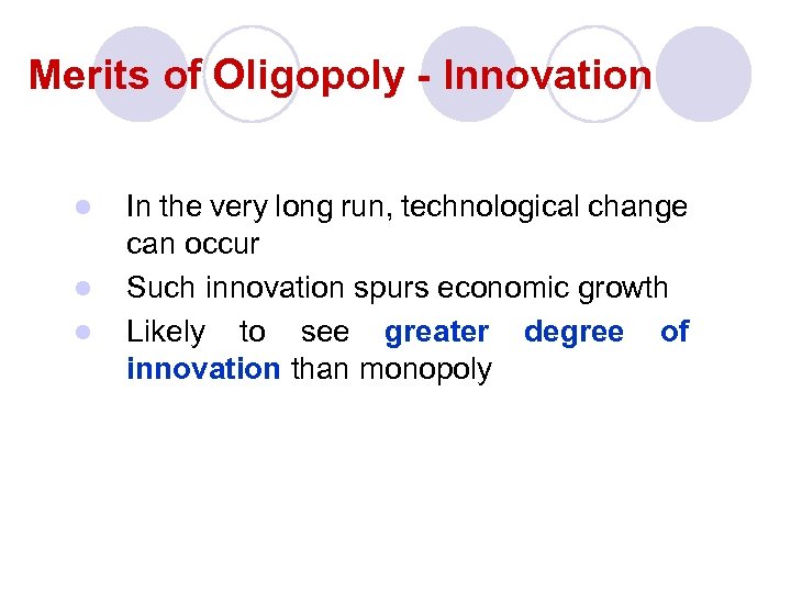 Merits of Oligopoly - Innovation l l l In the very long run, technological