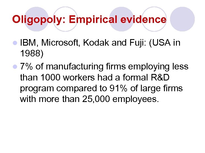 Oligopoly: Empirical evidence l IBM, Microsoft, Kodak and Fuji: (USA in 1988) l 7%