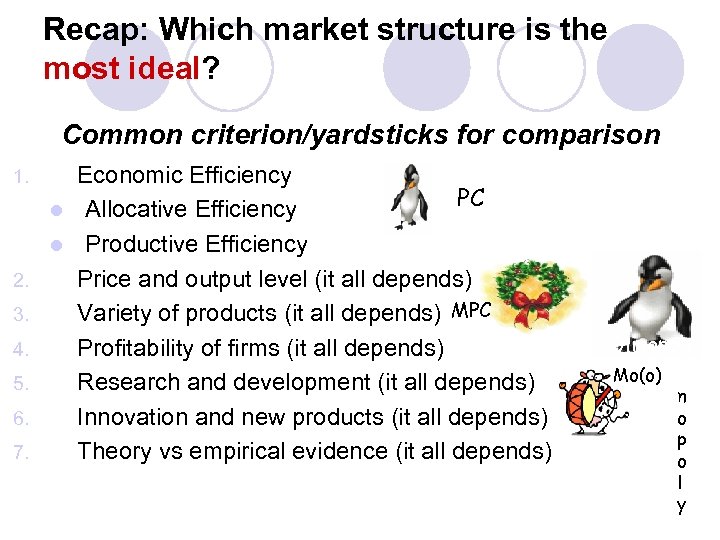 Recap: Which market structure is the most ideal? Common criterion/yardsticks for comparison Economic Efficiency