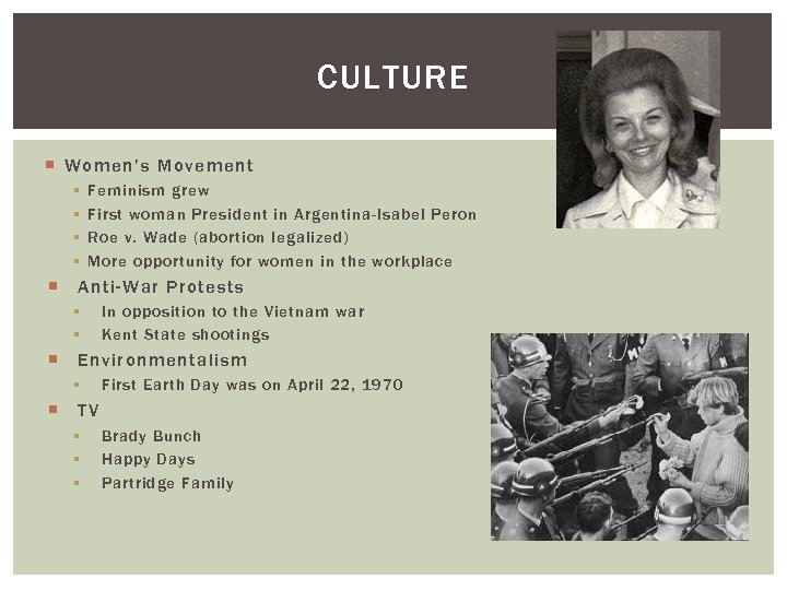 CULTURE Women’s Movement § § Feminism grew First woman President in Argentina-Isabel Peron Roe