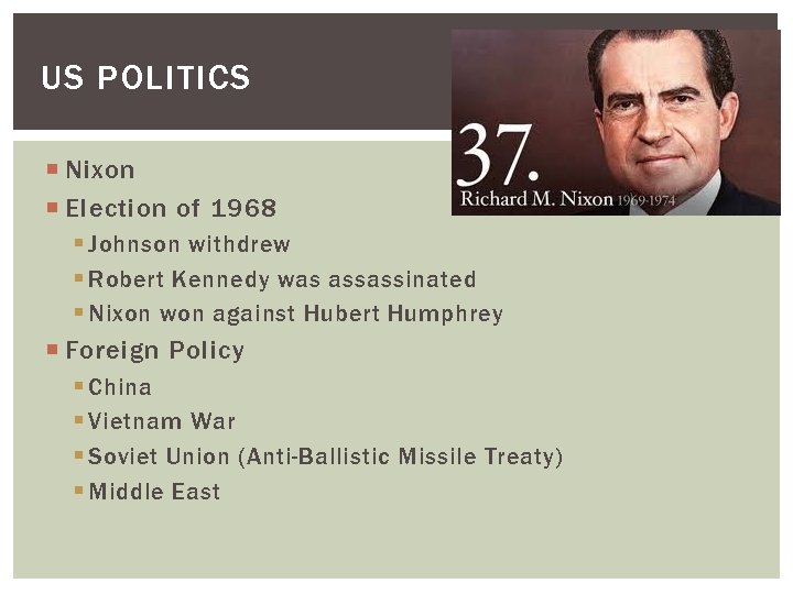 US POLITICS Nixon Election of 1968 § Johnson withdrew § Robert Kennedy was assassinated