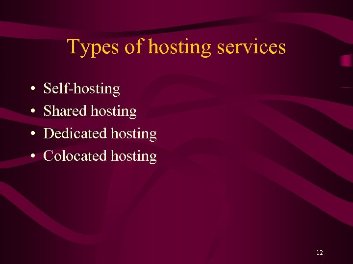 Types of hosting services • • Self-hosting Shared hosting Dedicated hosting Colocated hosting 12