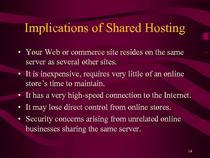 Implications of Shared Hosting • Your Web or commerce site resides on the same