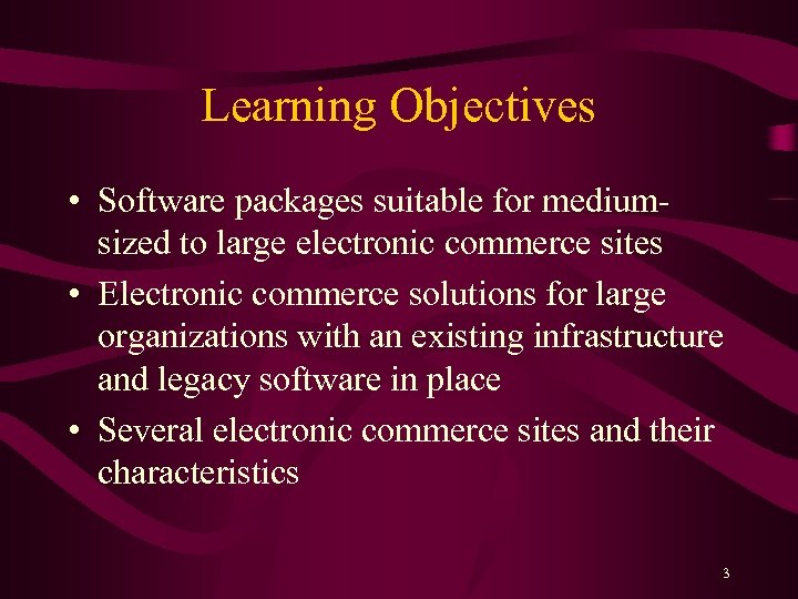 Learning Objectives • Software packages suitable for mediumsized to large electronic commerce sites •