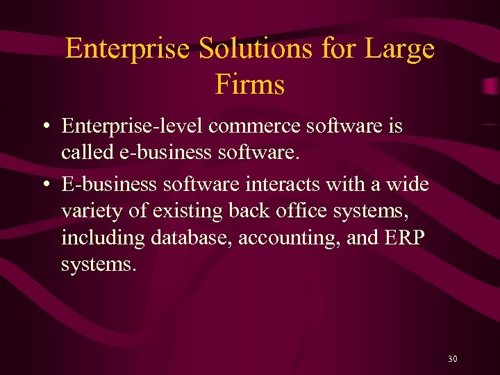 Enterprise Solutions for Large Firms • Enterprise-level commerce software is called e-business software. •