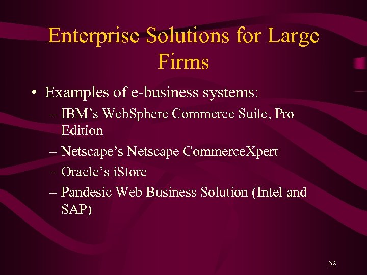 Enterprise Solutions for Large Firms • Examples of e-business systems: – IBM’s Web. Sphere