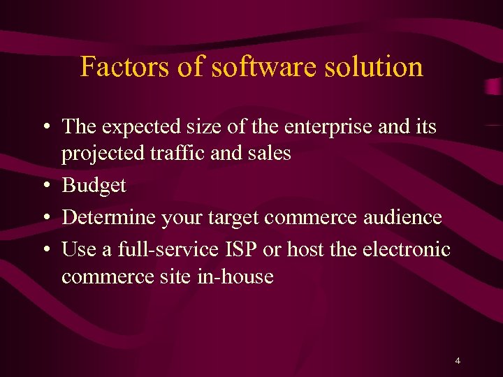 Factors of software solution • The expected size of the enterprise and its projected