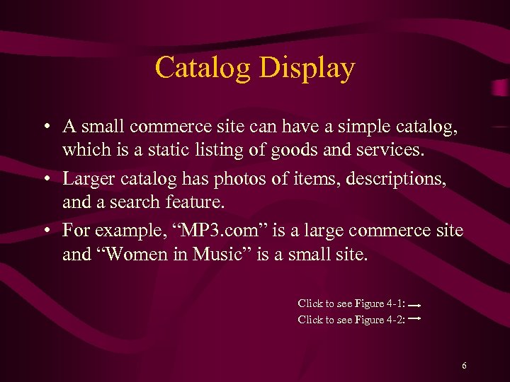 Catalog Display • A small commerce site can have a simple catalog, which is