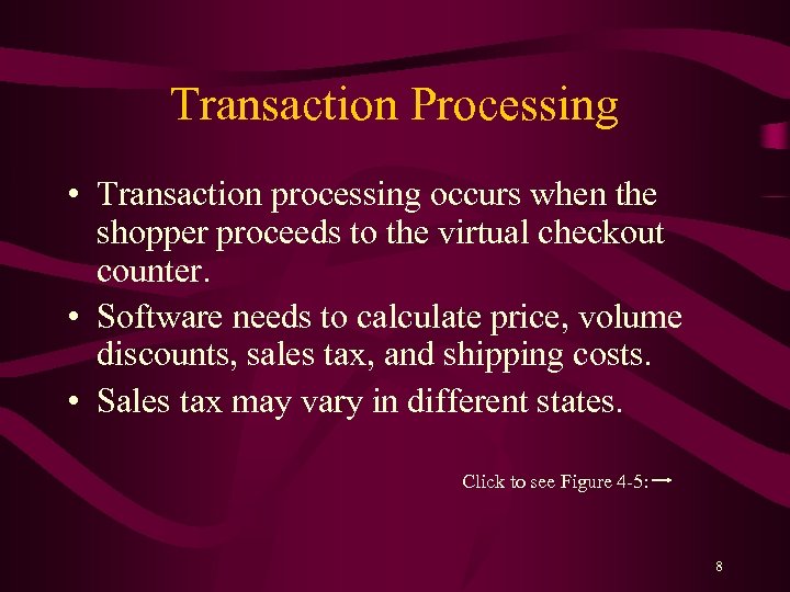 Transaction Processing • Transaction processing occurs when the shopper proceeds to the virtual checkout