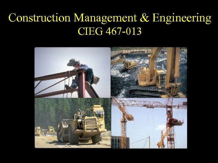 Construction Management & Engineering CIEG 467 -013 