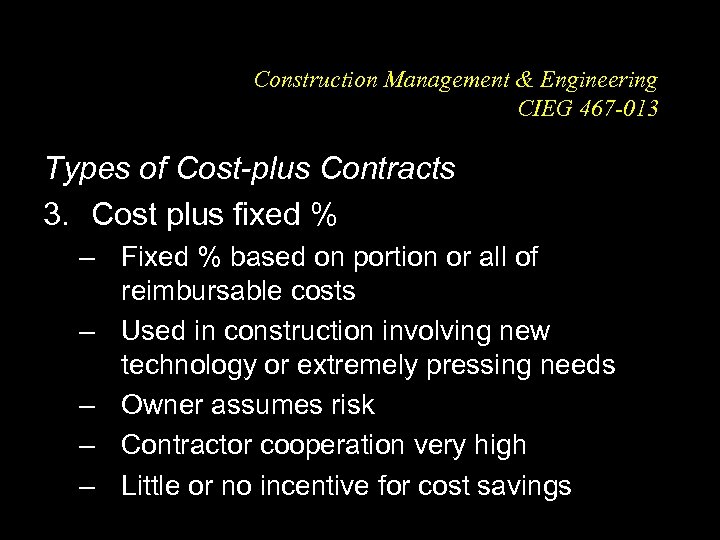 Construction Management & Engineering CIEG 467 -013 Types of Cost-plus Contracts 3. Cost plus