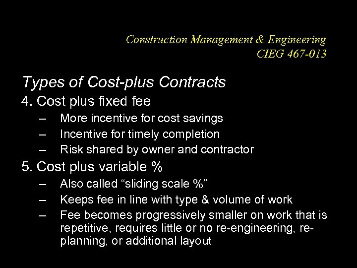 Construction Management & Engineering CIEG 467 -013 Types of Cost-plus Contracts 4. Cost plus