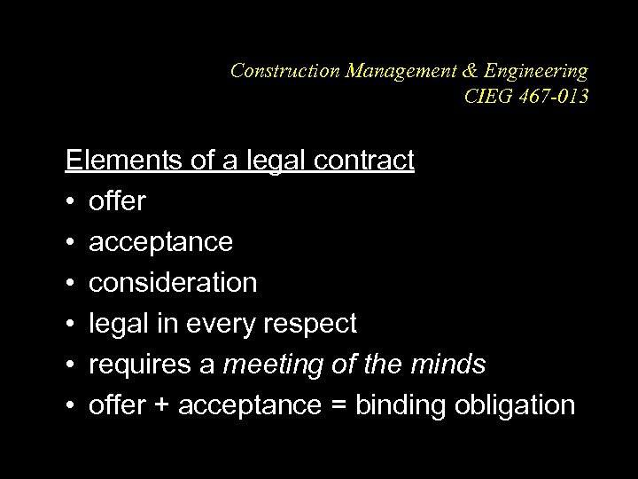 Construction Management & Engineering CIEG 467 -013 Elements of a legal contract • offer