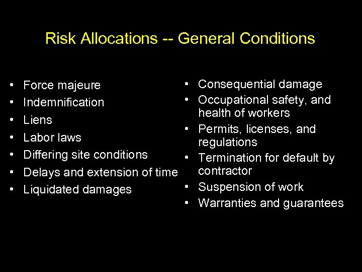 Risk Allocations -- General Conditions • • Force majeure Indemnification Liens Labor laws Differing