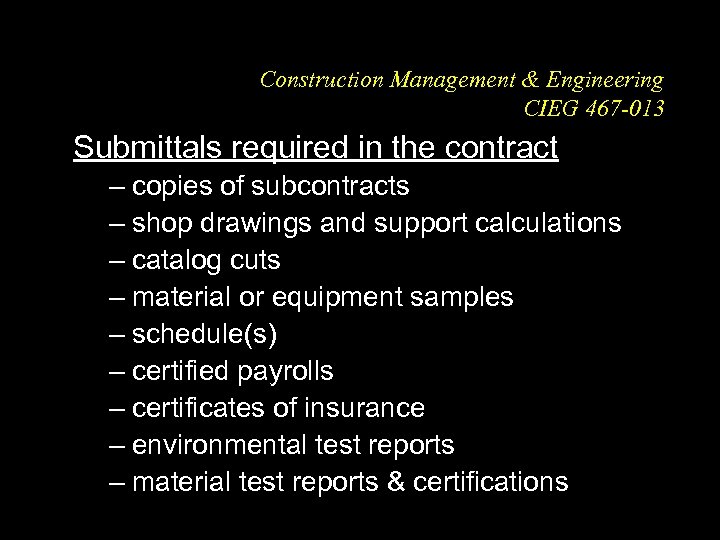 Construction Management & Engineering CIEG 467 -013 Submittals required in the contract – copies