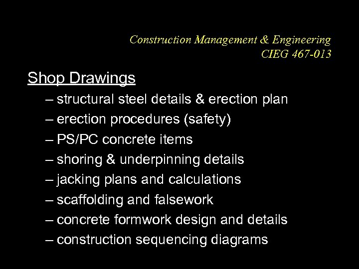 Construction Management & Engineering CIEG 467 -013 Shop Drawings – structural steel details &