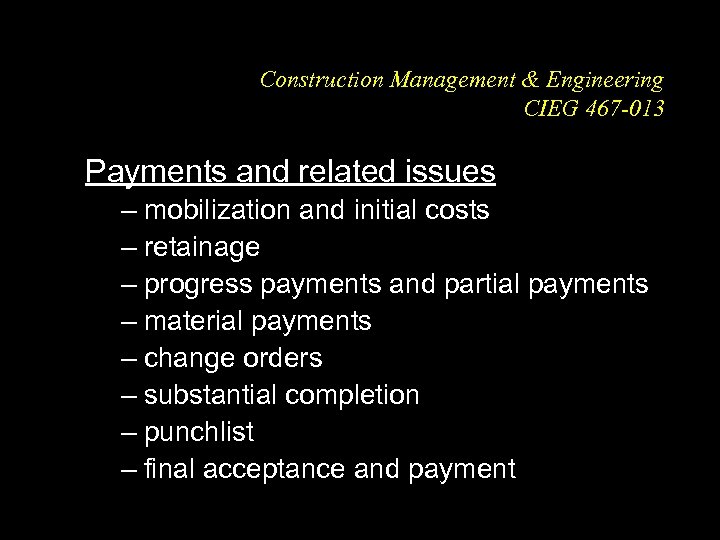 Construction Management & Engineering CIEG 467 -013 Payments and related issues – mobilization and