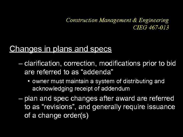 Construction Management & Engineering CIEG 467 -013 Changes in plans and specs – clarification,