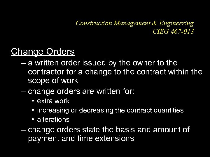 Construction Management & Engineering CIEG 467 -013 Change Orders – a written order issued