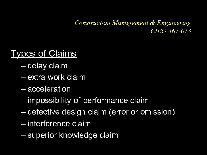 Construction Management & Engineering CIEG 467 -013 Types of Claims – delay claim –