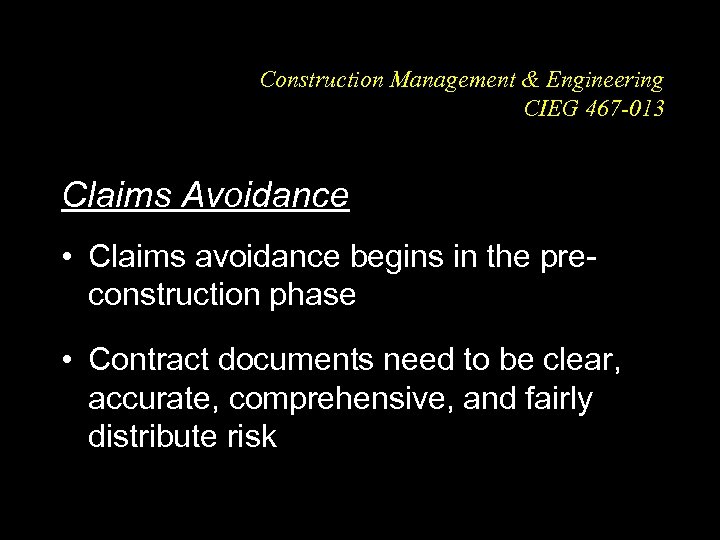 Construction Management & Engineering CIEG 467 -013 Claims Avoidance • Claims avoidance begins in