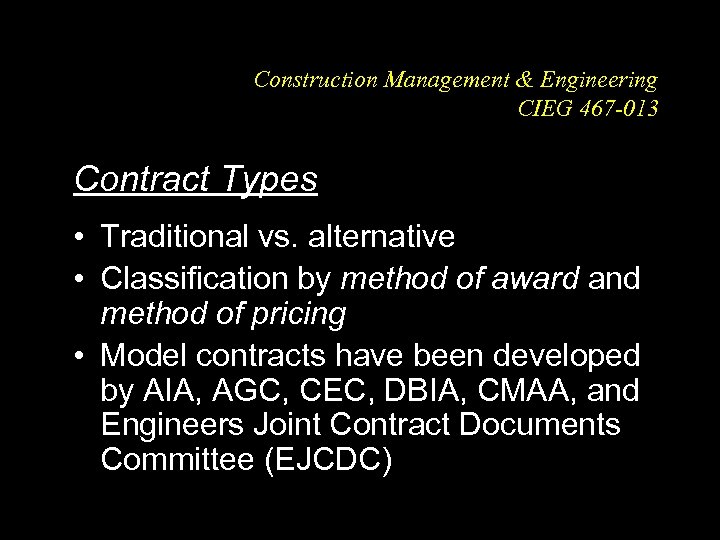 Construction Management & Engineering CIEG 467 -013 Contract Types • Traditional vs. alternative •