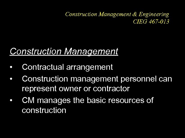 Construction Management & Engineering CIEG 467 -013 Construction Management • • • Contractual arrangement