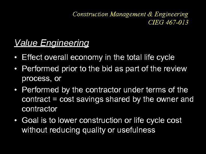 Construction Management & Engineering CIEG 467 -013 Value Engineering • Effect overall economy in