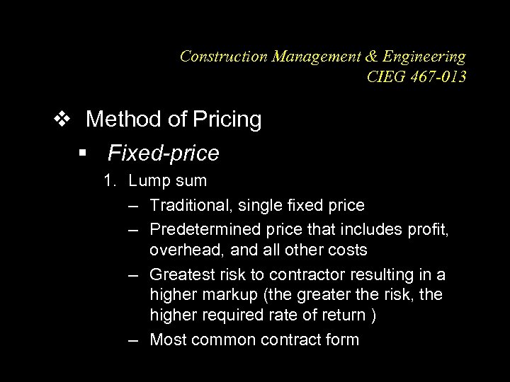 Construction Management & Engineering CIEG 467 -013 v Method of Pricing § Fixed-price 1.