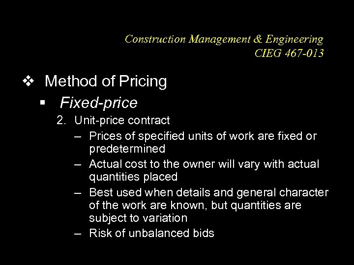 Construction Management & Engineering CIEG 467 -013 v Method of Pricing § Fixed-price 2.