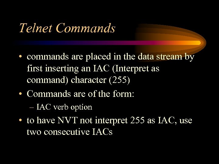 Telnet Commands • commands are placed in the data stream by first inserting an