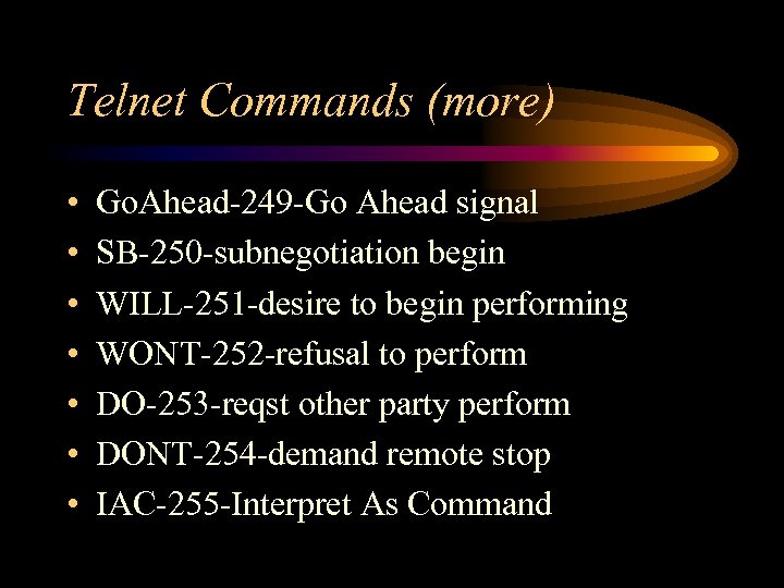 Telnet Commands (more) • • Go. Ahead-249 -Go Ahead signal SB-250 -subnegotiation begin WILL-251