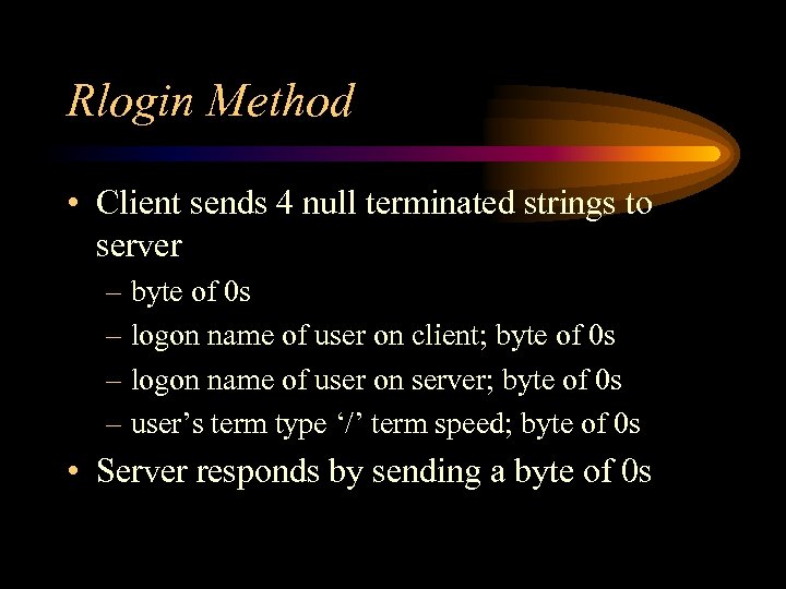 Rlogin Method • Client sends 4 null terminated strings to server – byte of