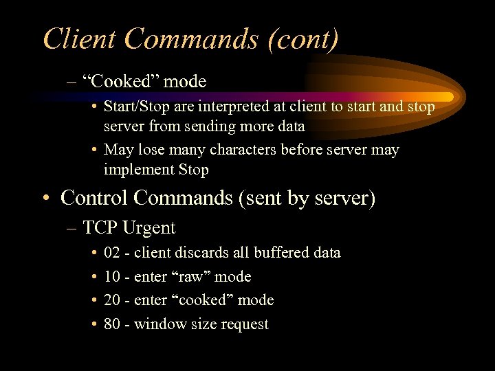 Client Commands (cont) – “Cooked” mode • Start/Stop are interpreted at client to start