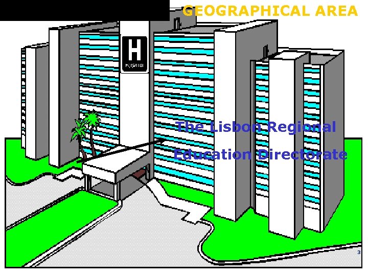 GEOGRAPHICAL AREA The Lisbon Regional Education Directorate 3 