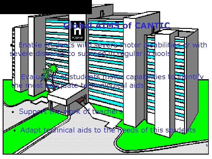 Global AIMS of CANTIC • Enable students with severe motor disabilities or with severe