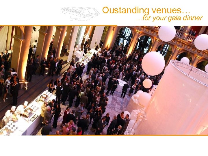 Oustanding venues… …for your gala dinner 