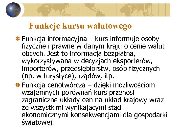 Funkcje kursu walutowego Funkcja informacyjna – kurs informuje osoby fizyczne i prawne w danym