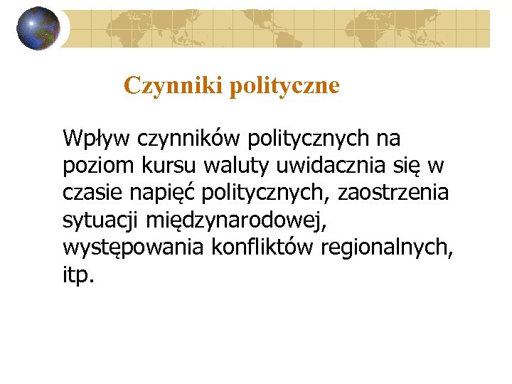 Czynniki polityczne Wpływ czynników politycznych na poziom kursu waluty uwidacznia się w czasie napięć