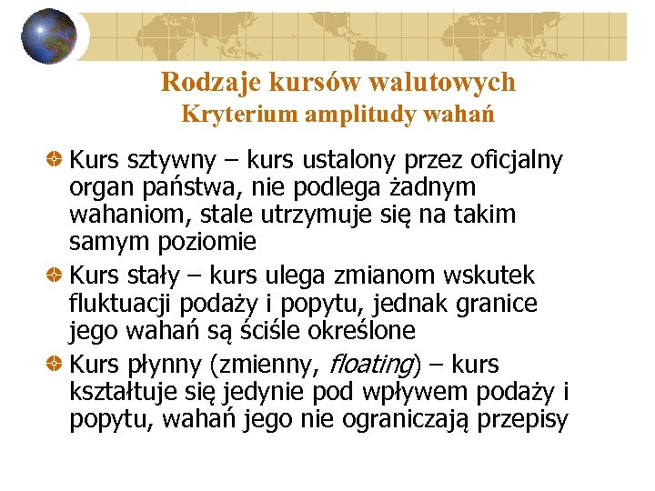Rodzaje kursów walutowych Kryterium amplitudy wahań Kurs sztywny – kurs ustalony przez oficjalny organ