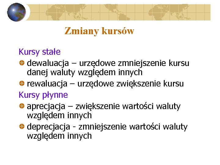 Zmiany kursów Kursy stałe dewaluacja – urzędowe zmniejszenie kursu danej waluty względem innych rewaluacja