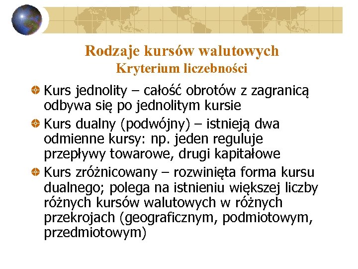 Rodzaje kursów walutowych Kryterium liczebności Kurs jednolity – całość obrotów z zagranicą odbywa się