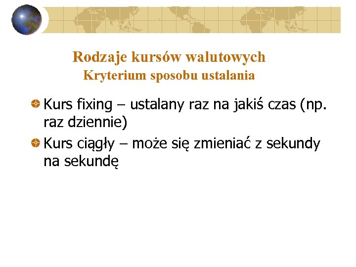 Rodzaje kursów walutowych Kryterium sposobu ustalania Kurs fixing – ustalany raz na jakiś czas
