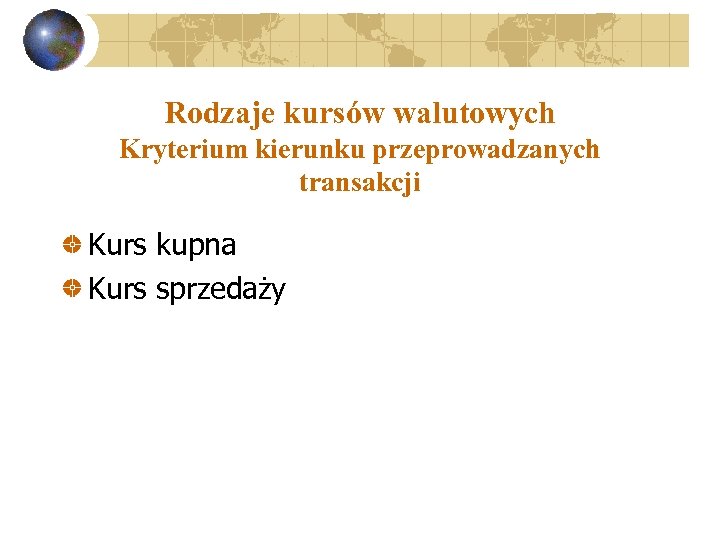 Rodzaje kursów walutowych Kryterium kierunku przeprowadzanych transakcji Kurs kupna Kurs sprzedaży 