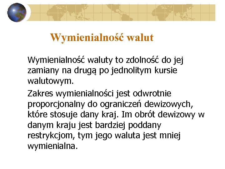 Wymienialność walut Wymienialność waluty to zdolność do jej zamiany na drugą po jednolitym kursie
