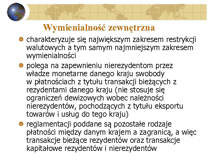 Wymienialność zewnętrzna charakteryzuje się największym zakresem restrykcji walutowych a tym samym najmniejszym zakresem wymienialności