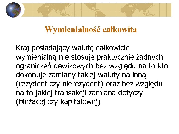 Wymienialność całkowita Kraj posiadający walutę całkowicie wymienialną nie stosuje praktycznie żadnych ograniczeń dewizowych bez
